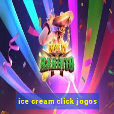 ice cream click jogos